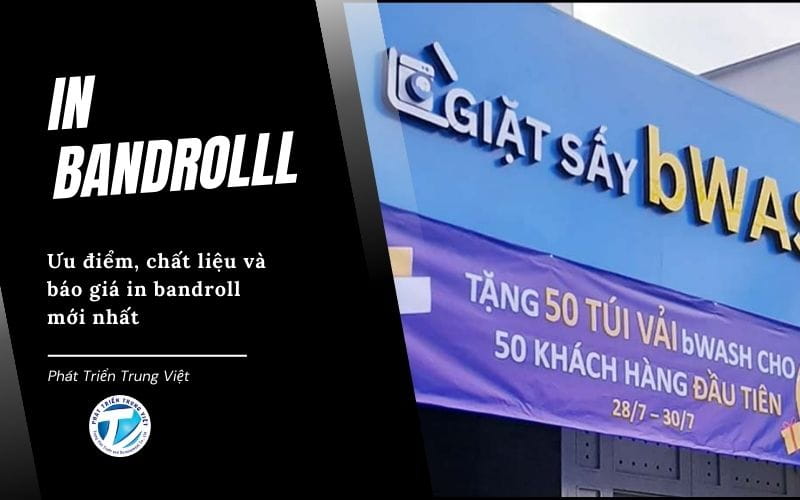 Bandroll là gì? Ưu điểm, chất liệu và báo giá in bandroll mới nhất